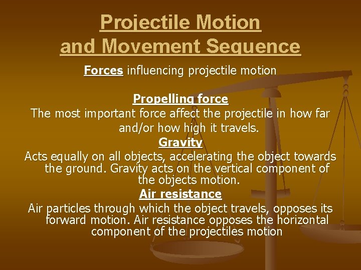 Projectile Motion and Movement Sequence Forces influencing projectile motion Propelling force The most important