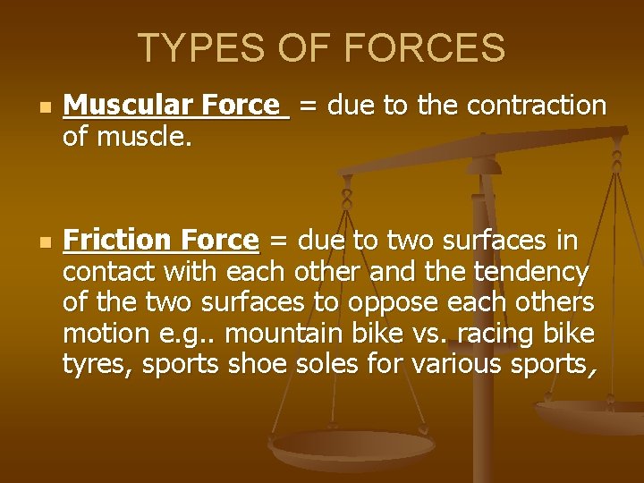 TYPES OF FORCES n n Muscular Force = due to the contraction of muscle.