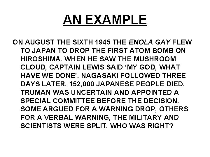 AN EXAMPLE ON AUGUST THE SIXTH 1945 THE ENOLA GAY FLEW TO JAPAN TO