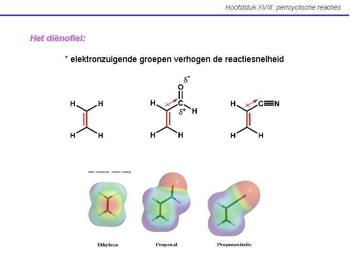 Hoofdstuk XVIII: pericyclische reacties Het diënofiel: * elektronzuigende groepen verhogen de reactiesnelheid 