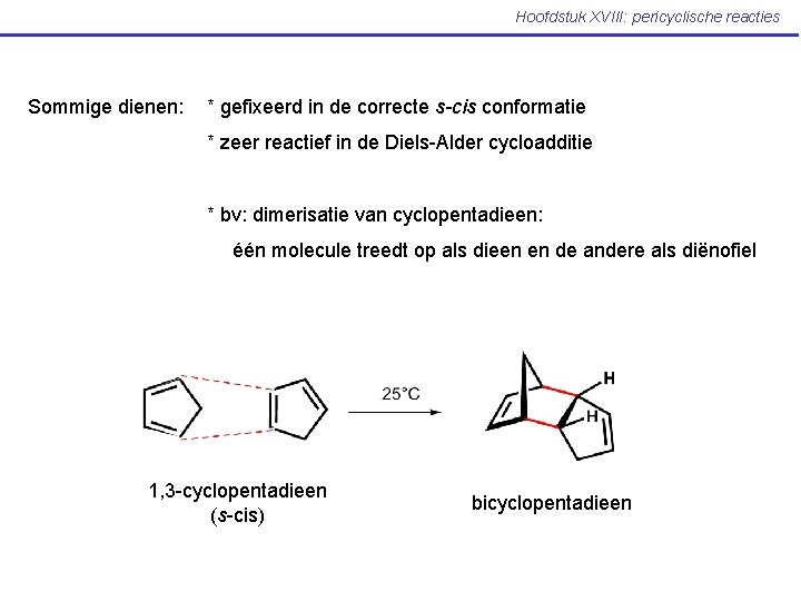 Hoofdstuk XVIII: pericyclische reacties Sommige dienen: * gefixeerd in de correcte s-cis conformatie *