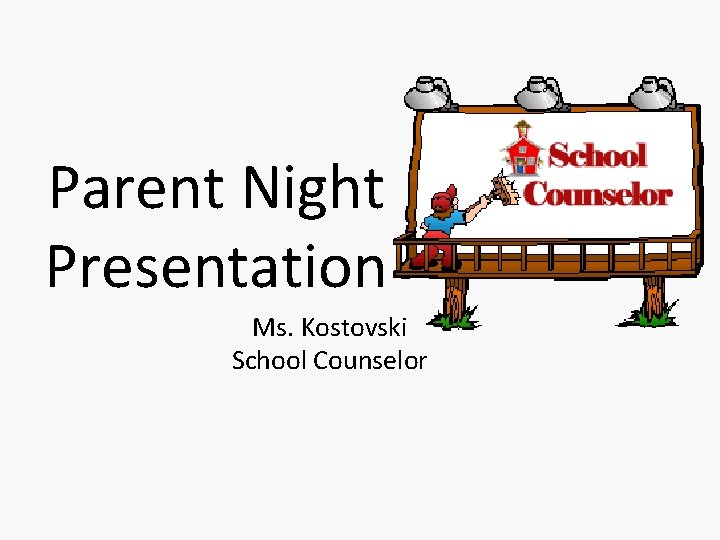 Parent Night Presentation Ms. Kostovski School Counselor 