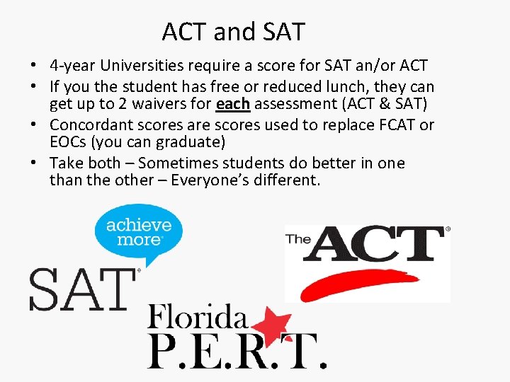 ACT and SAT • 4 -year Universities require a score for SAT an/or ACT