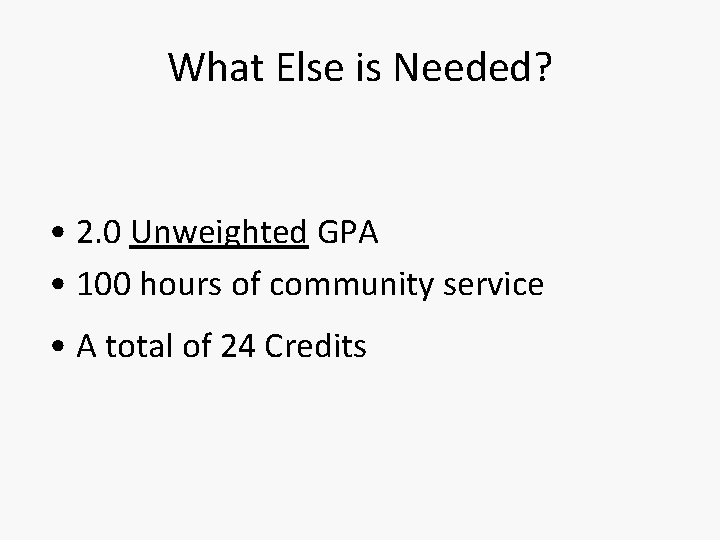 What Else is Needed? • 2. 0 Unweighted GPA • 100 hours of community