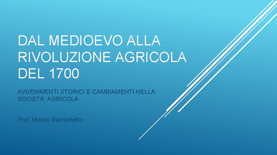 DAL MEDIOEVO ALLA RIVOLUZIONE AGRICOLA DEL 1700 AVVENIMENTI STORICI E CAMBIAMENTI NELLA SOCIETA’ AGRICOLA