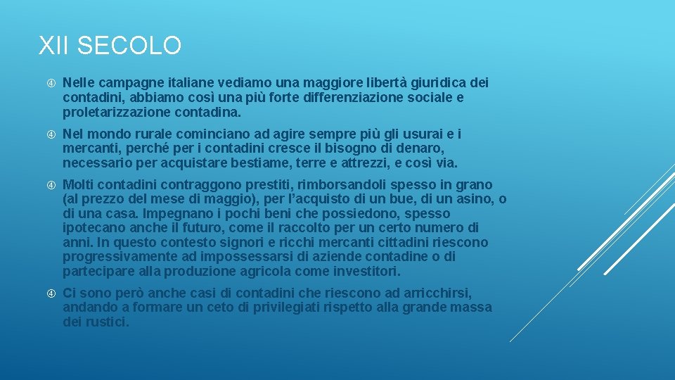 XII SECOLO Nelle campagne italiane vediamo una maggiore libertà giuridica dei contadini, abbiamo così