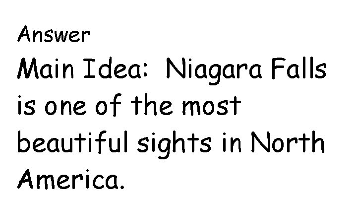 Answer Main Idea: Niagara Falls is one of the most beautiful sights in North