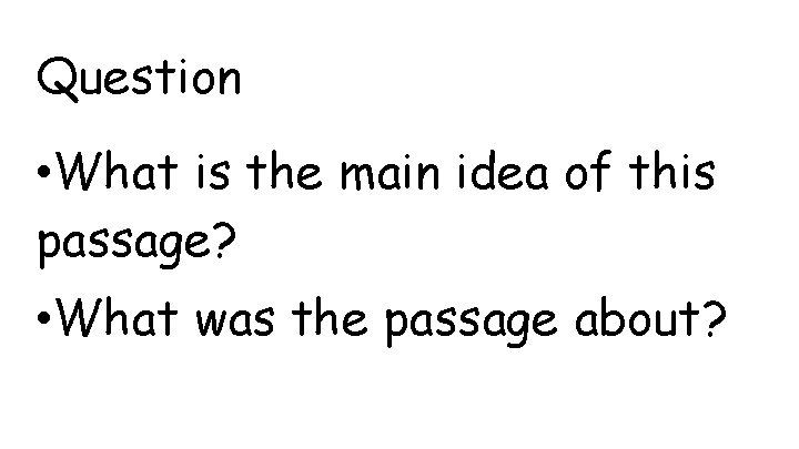 Question • What is the main idea of this passage? • What was the