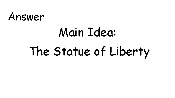 Answer Main Idea: The Statue of Liberty Answer Main Idea: The Statue of Liberty