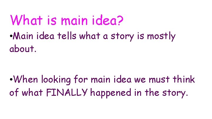 What is main idea? • Main idea tells what a story is mostly about.