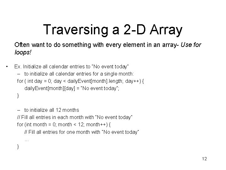 Traversing a 2 -D Array Often want to do something with every element in