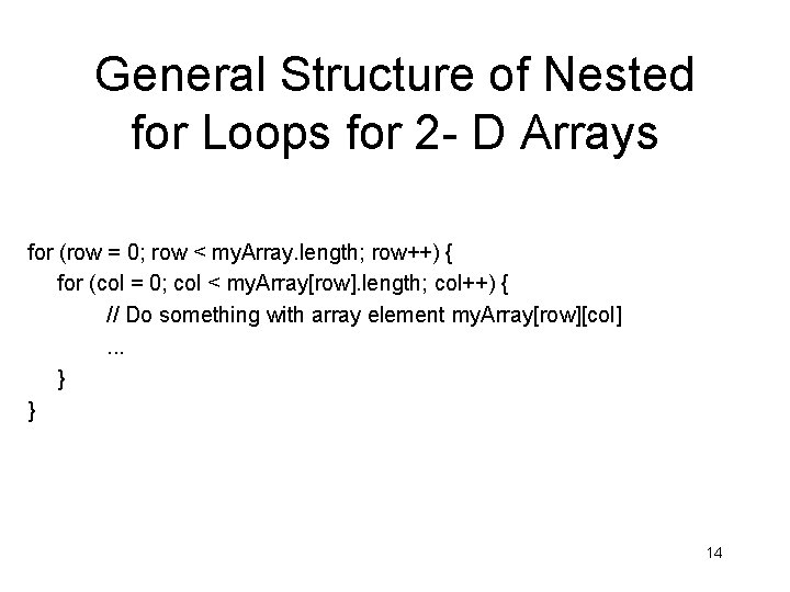 General Structure of Nested for Loops for 2 - D Arrays for (row =