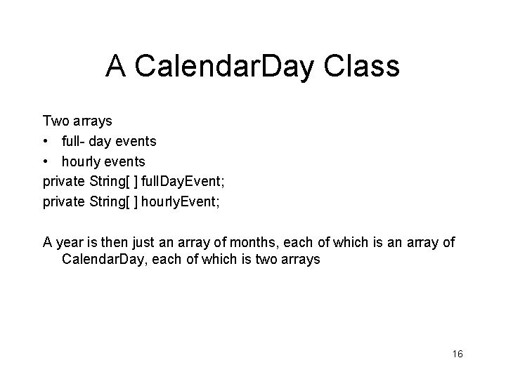 A Calendar. Day Class Two arrays • full- day events • hourly events private