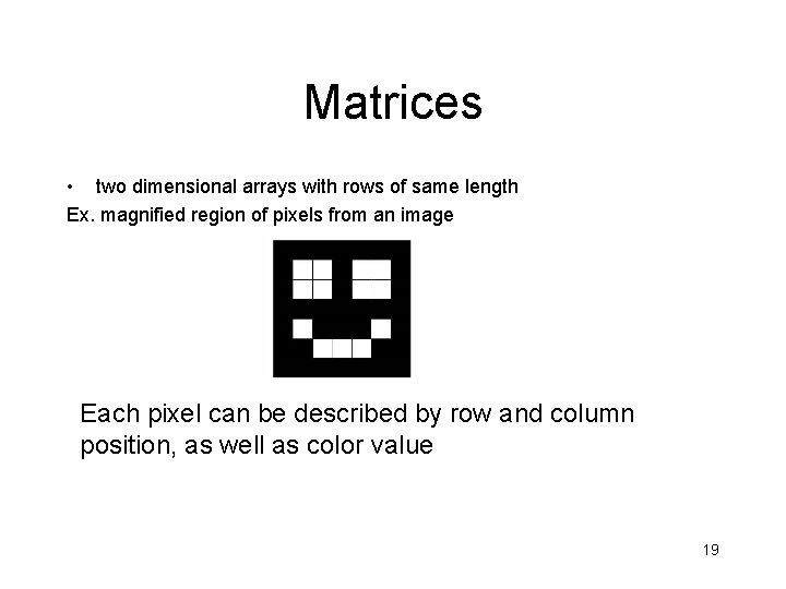 Matrices • two dimensional arrays with rows of same length Ex. magnified region of