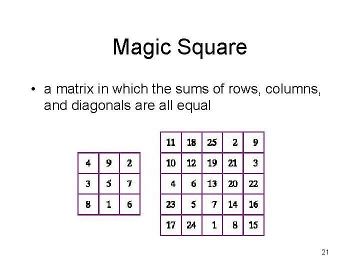 Magic Square • a matrix in which the sums of rows, columns, and diagonals