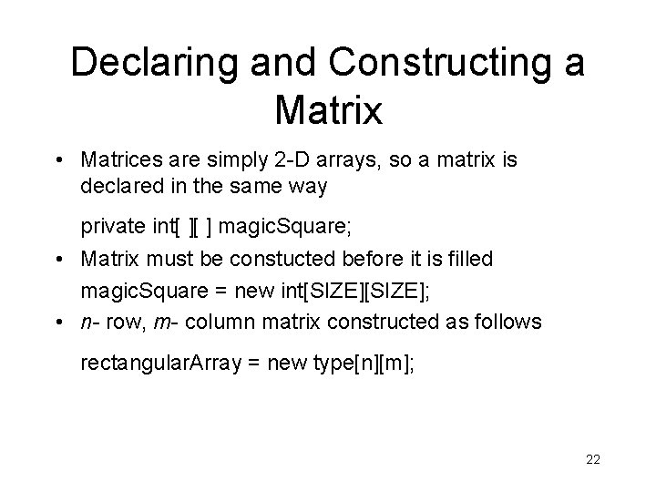 Declaring and Constructing a Matrix • Matrices are simply 2 -D arrays, so a