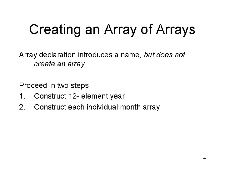 Creating an Array of Arrays Array declaration introduces a name, but does not create