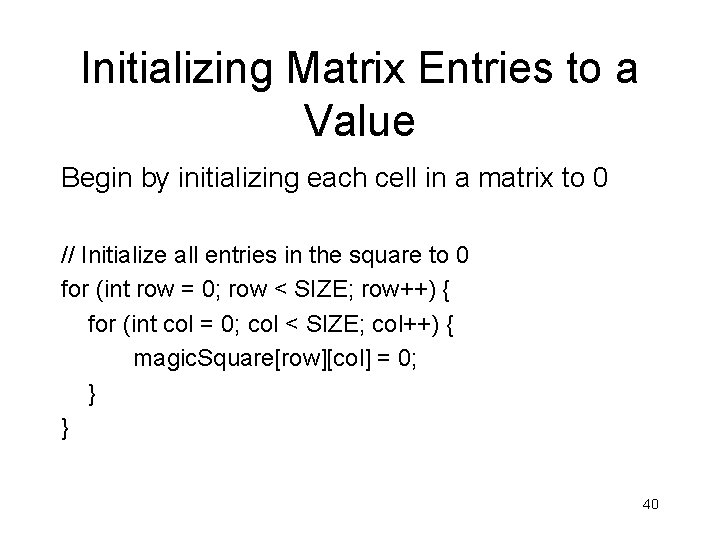 Initializing Matrix Entries to a Value Begin by initializing each cell in a matrix