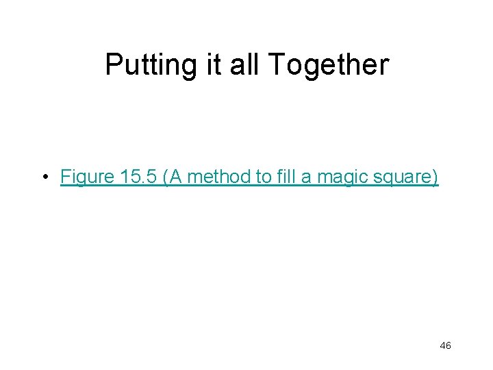 Putting it all Together • Figure 15. 5 (A method to fill a magic