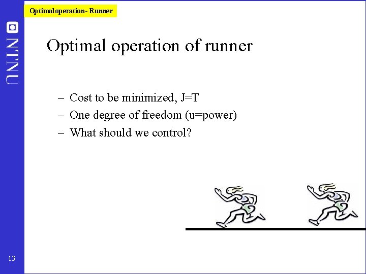 Optimal operation - Runner Optimal operation of runner – Cost to be minimized, J=T