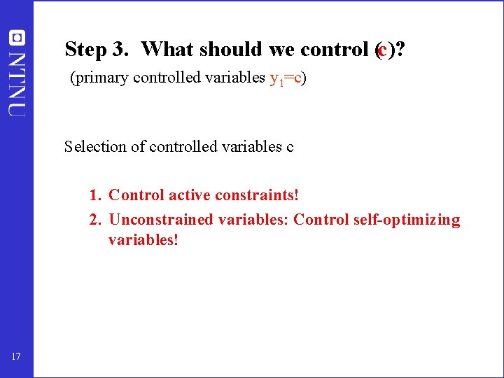 Step 3. What should we control (c)? (primary controlled variables y 1=c) Selection of