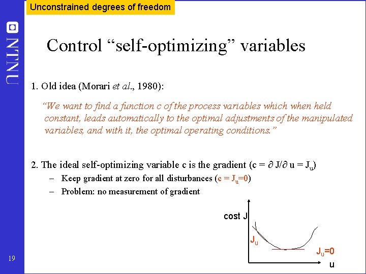 Unconstrained degrees of freedom Control “self-optimizing” variables 1. Old idea (Morari et al. ,