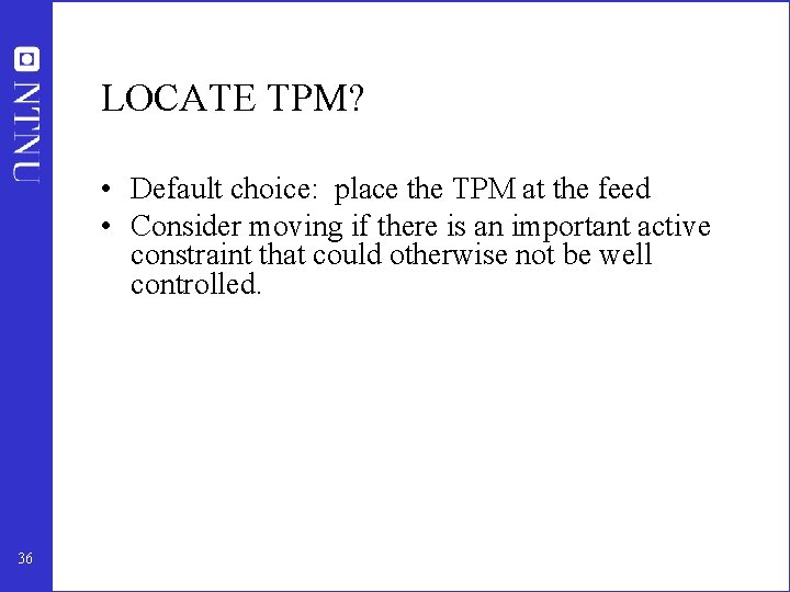 LOCATE TPM? • Default choice: place the TPM at the feed • Consider moving