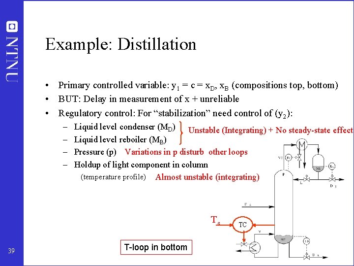Example: Distillation • Primary controlled variable: y 1 = c = x. D, x.