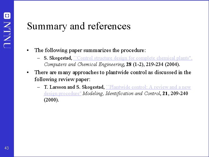 Summary and references • The following paper summarizes the procedure: – S. Skogestad, ``Control