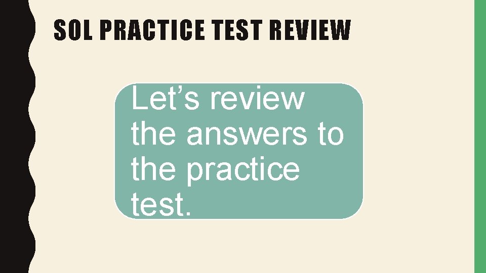 SOL PRACTICE TEST REVIEW Let’s review the answers to the practice test. 