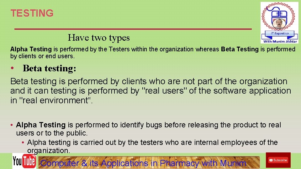 TESTING Have two types Alpha Testing is performed by the Testers within the organization