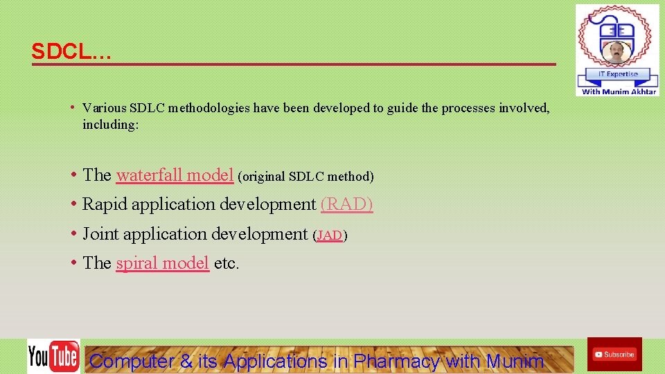 SDCL… • Various SDLC methodologies have been developed to guide the processes involved, including: