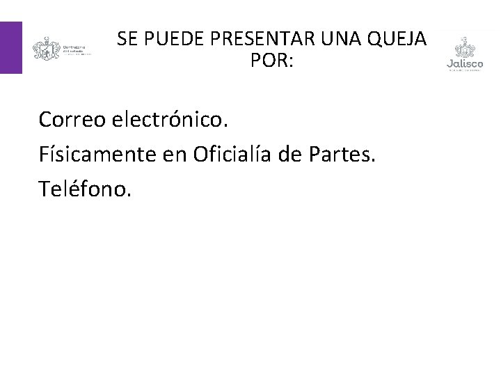 SE PUEDE PRESENTAR UNA QUEJA POR: Correo electrónico. Físicamente en Oficialía de Partes. Teléfono.