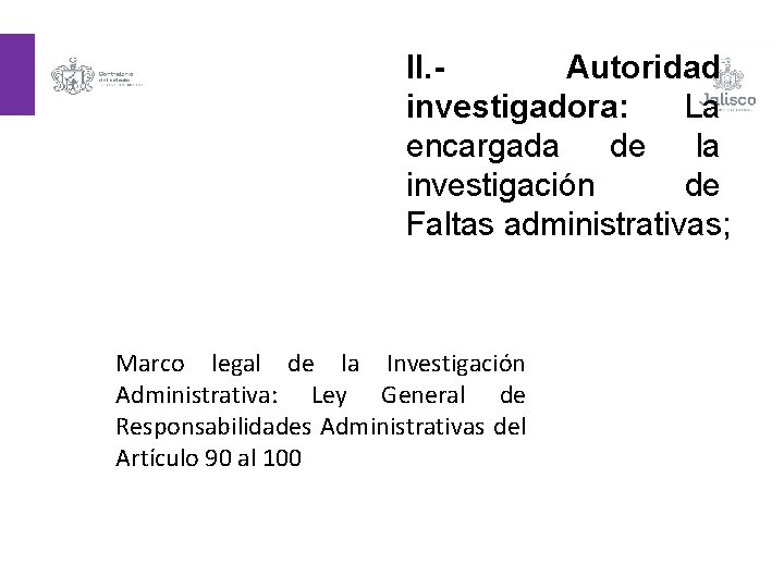 II. Autoridad investigadora: La encargada de la investigación de Faltas administrativas; Marco legal de