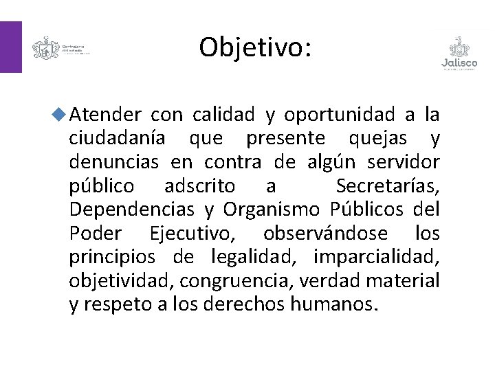 Objetivo: Atender con calidad y oportunidad a la ciudadanía que presente quejas y denuncias