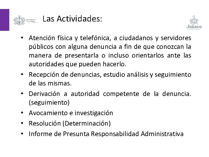 Las Actividades: • Atención física y telefónica, a ciudadanos y servidores públicos con alguna