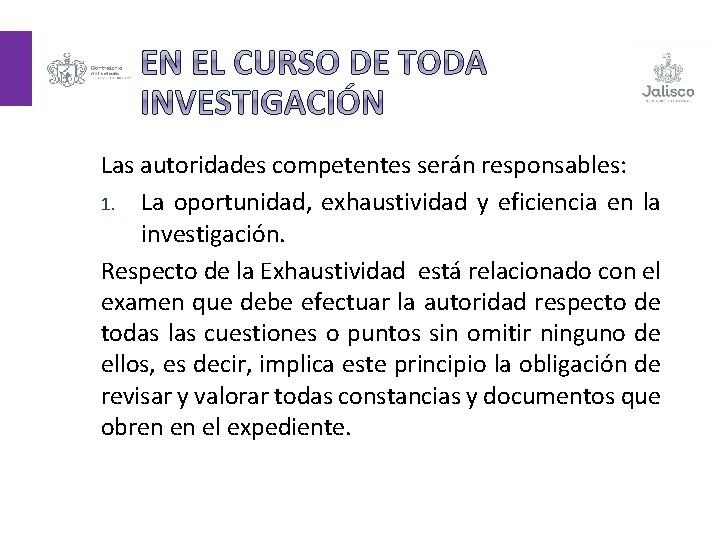 Las autoridades competentes serán responsables: 1. La oportunidad, exhaustividad y eficiencia en la investigación.