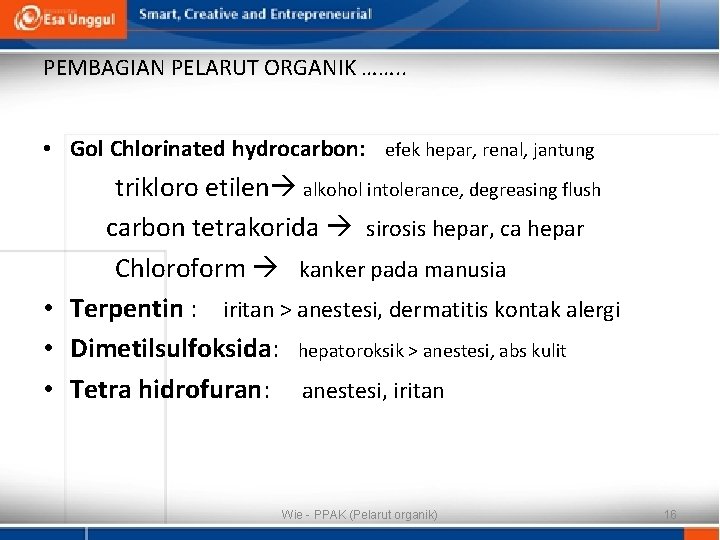 PEMBAGIAN PELARUT ORGANIK ……. . • Gol Chlorinated hydrocarbon: efek hepar, renal, jantung trikloro
