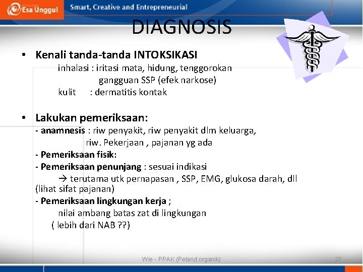 DIAGNOSIS • Kenali tanda-tanda INTOKSIKASI inhalasi : iritasi mata, hidung, tenggorokan gangguan SSP (efek