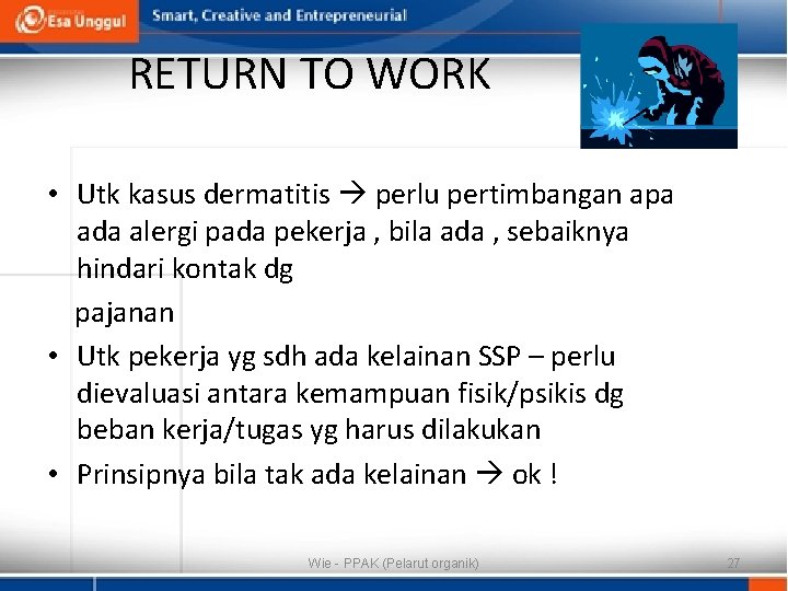 RETURN TO WORK • Utk kasus dermatitis perlu pertimbangan apa ada alergi pada pekerja