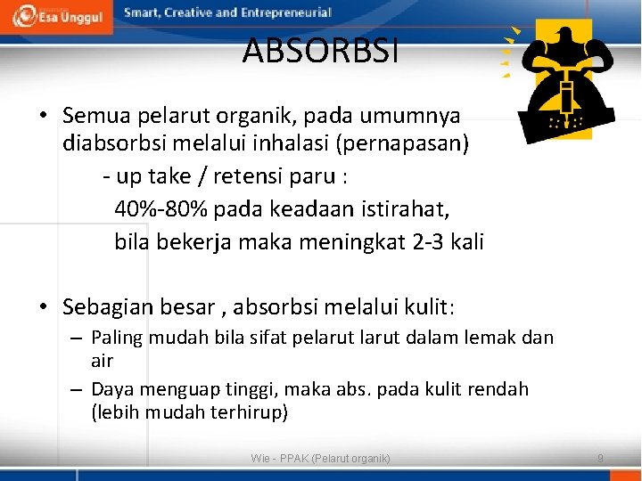 ABSORBSI • Semua pelarut organik, pada umumnya diabsorbsi melalui inhalasi (pernapasan) - up take