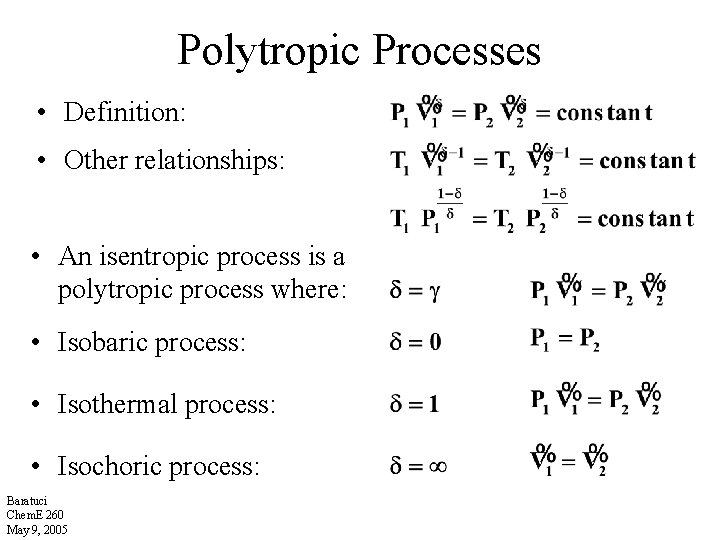 Polytropic Processes • Definition: • Other relationships: • An isentropic process is a polytropic