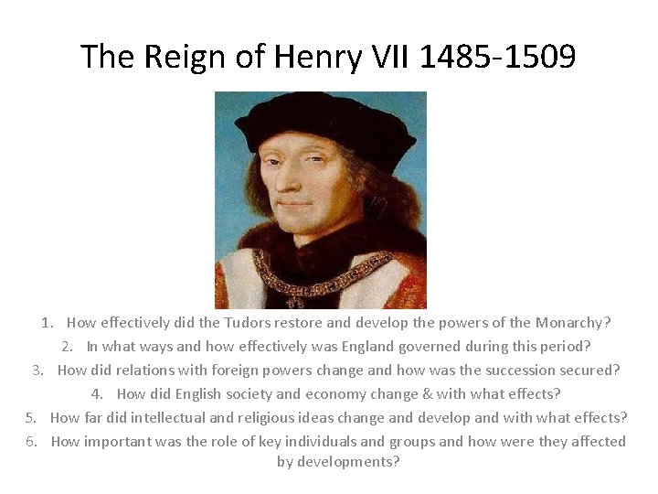 The Reign of Henry VII 1485 -1509 1. How effectively did the Tudors restore