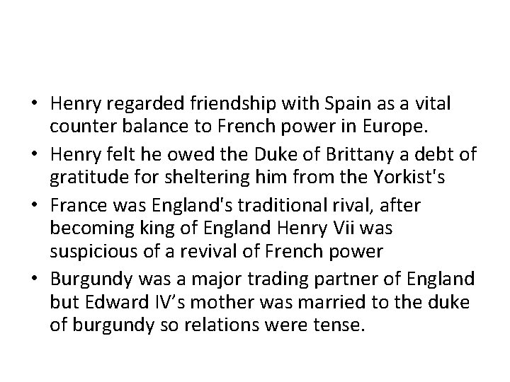  • Henry regarded friendship with Spain as a vital counter balance to French