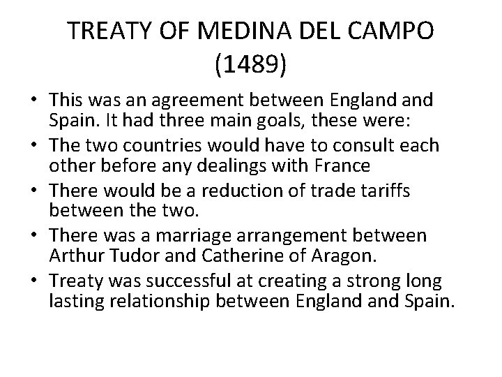 TREATY OF MEDINA DEL CAMPO (1489) • This was an agreement between England Spain.