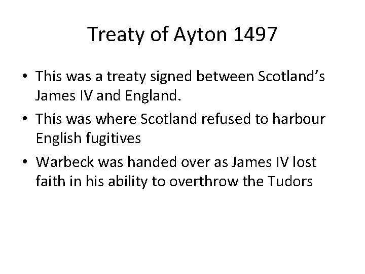 Treaty of Ayton 1497 • This was a treaty signed between Scotland’s James IV