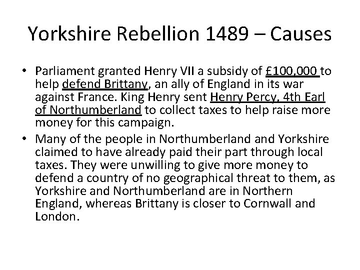 Yorkshire Rebellion 1489 – Causes • Parliament granted Henry VII a subsidy of £