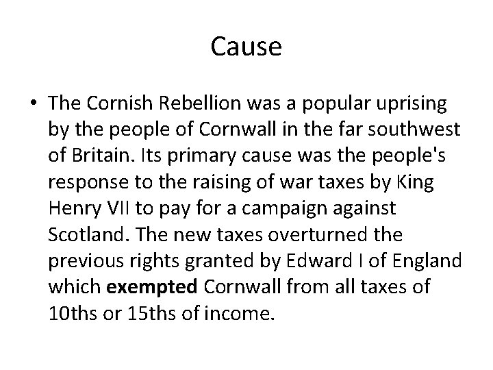 Cause • The Cornish Rebellion was a popular uprising by the people of Cornwall