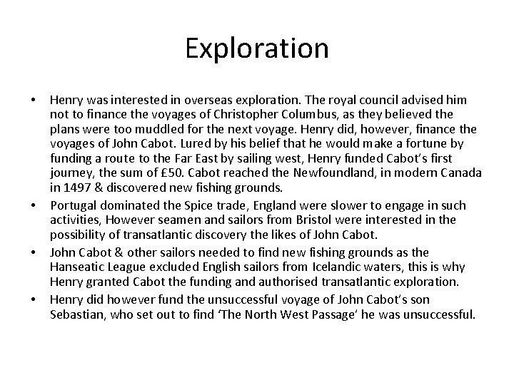 Exploration • • Henry was interested in overseas exploration. The royal council advised him