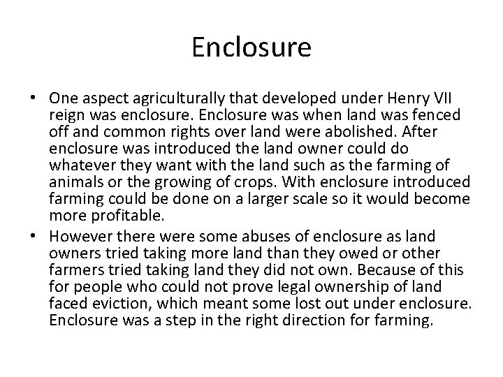 Enclosure • One aspect agriculturally that developed under Henry VII reign was enclosure. Enclosure